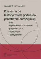 Polska na tle historycznych podziałów przestrzeni europejskiej oraz współczesnych przemian gospodarczych, społecznych i politycznych - pdf
