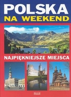 Polska na weekend Najpiękniejsze miejsca