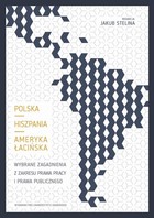 Okładka:Polska - Hiszpania - Ameryka Łacińska. Wybrane zagadnienia z zakresu prawa pracy i prawa publicznego 