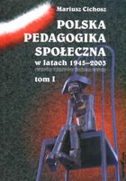 Polska pedagogika społeczna w latach 1945-2003 (wybór tekstów źródłowych). Tom I