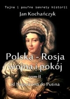 Polska-Rosja wojna i pokój. Od Napoleona do Putina - mobi, epub Tom 2