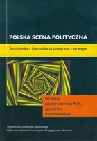 Polska scena polityczna Środowiska - komunikacja polityczna - strategie