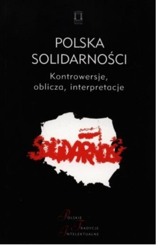 Polska solidarność Kontrowersje, oblicza, interpretacje