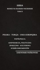 Polska - Turcja - Unia Europejska. Współpraca: gospodarcza, polityczna, społeczno - kulturowa. Wybór dokumentów - pdf
