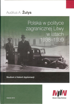 Polska w polityce zagranicznej Litwy w latach 1938 - 1939 Studium z historii dyplomacji