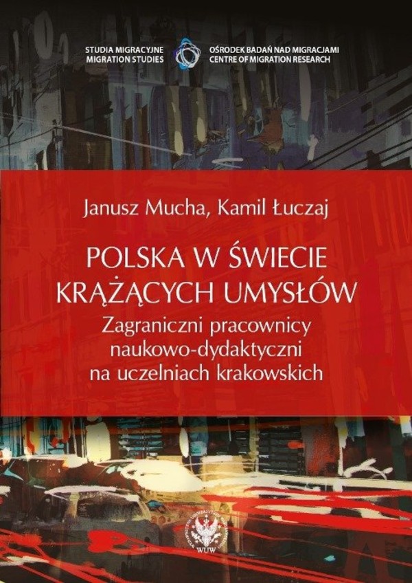 Polska w świecie krążących umysłów Zagraniczni pracownicy naukowo-dydaktyczni na uczelniach krakowskich