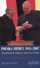Polska-Niemcy 1945-2007. Od konfrontacji do współpracy i partnerstwa w Europie