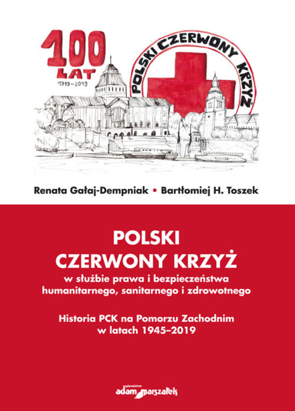 Polski Czerwony Krzyż w służbie prawa i bezpieczeństwa humanitarnego, sanitarnego i zdrowotnego Historia PCK na Pomorzu Zachodnim w latach 1945-2019