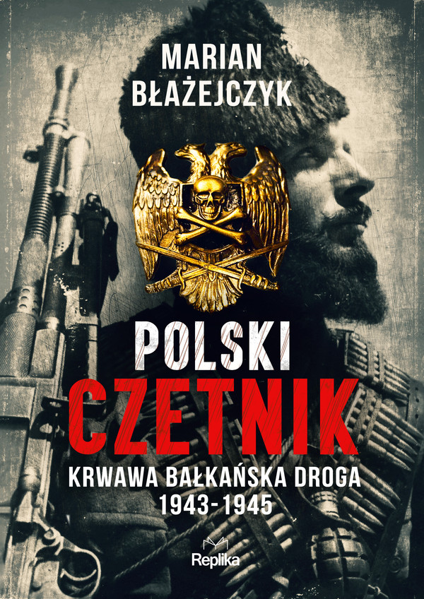 Polski czetnik Krwawa bałkańska droga 1943-1945