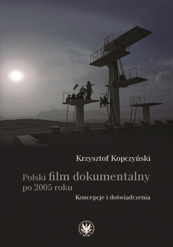 Polski film dokumentalny po 2005 roku Koncepcje i doświadczenia