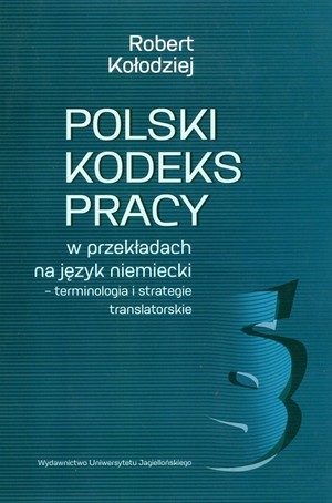 Polski kodeks pracy w przekładach na język niemiecki Terminologia i strategie translatorskie