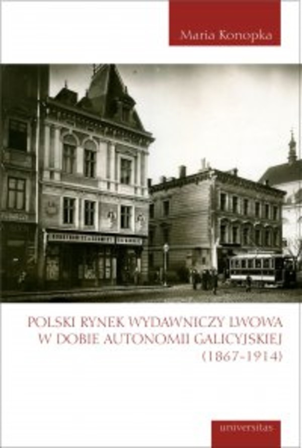 Polski rynek wydawniczy Lwowa w dobie autonomii galicyjskiej (1867-1914) - pdf