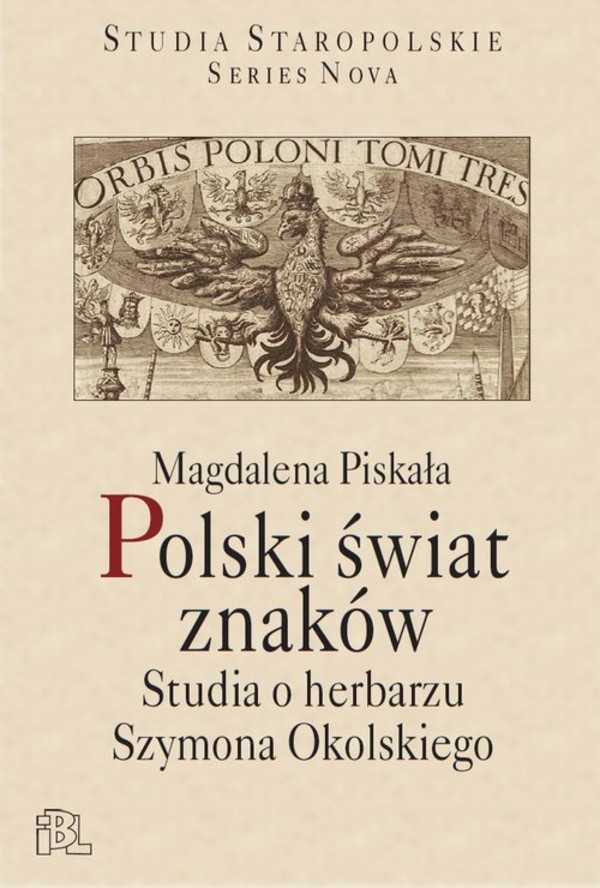 Polski świat znaków Studia o herbarzu Szymona Okolskiego