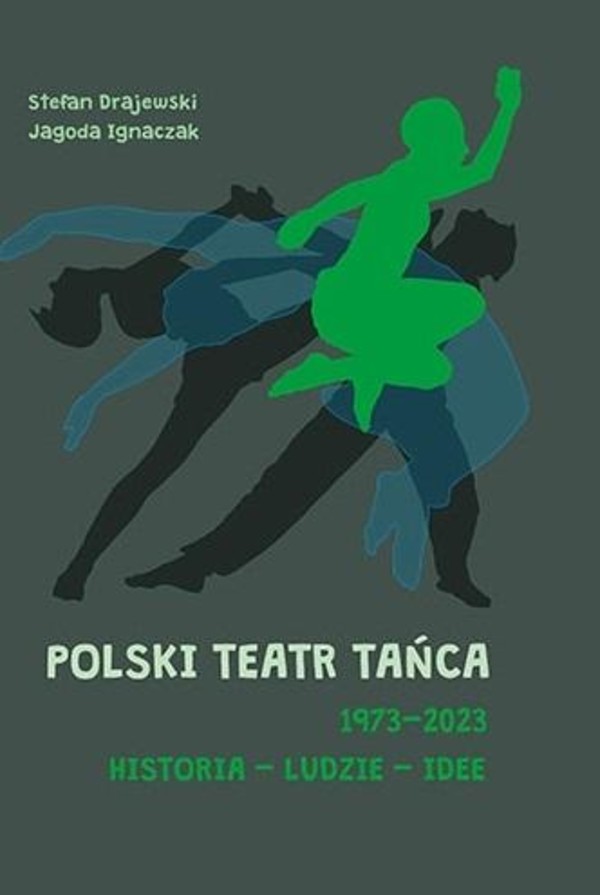 Polski Teatr Tańca 1973-2023 Historia ludzie idee