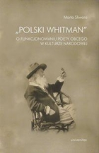 `Polski Whitman` O funkcjonowaniu poety obcego w kulturze narodowej