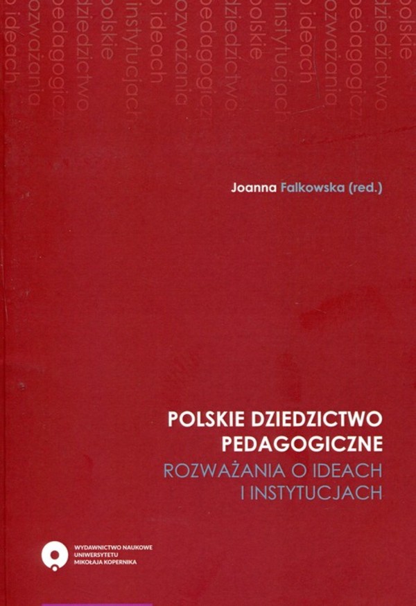 Polskie dziedzictwo pedagogiczne Rozważania o ideach i instytucjach