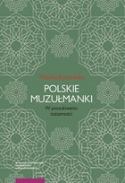 Polskie muzułmanki. W poszukiwaniu tożsamości - pdf