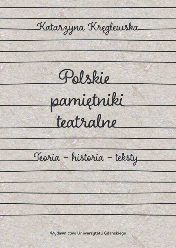 Polskie pamiętniki teatralne Teoria - historia - teksty