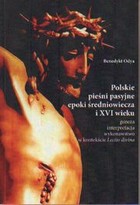 Polskie pieśni pasyjne epoki średniowiecza i XVI wieku Geneza interpretacja wykonawstwo w kontekście Lectio divina