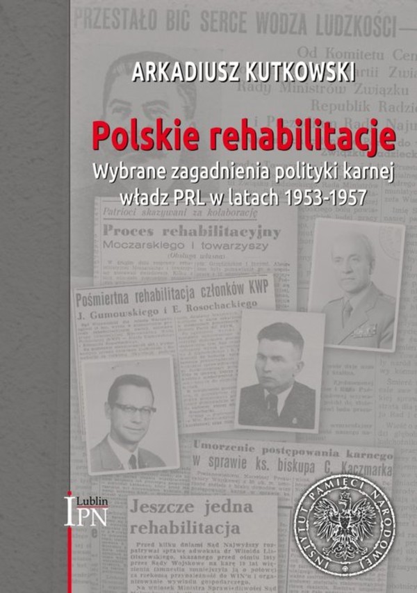 Polskie rehabilitacje Wybrane zagadnienia polityki karnej władz PRL w latach 1953-1957