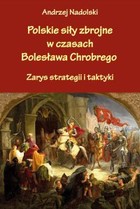 Polskie siły zbrojne w czasach Bolesława Chrobrego. - mobi, epub Zarys strategii i taktyki