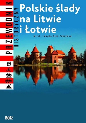 Polskie ślady na Litwie i Łotwie Przewodnik historyczny