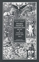 Polskie Tradycje Ezoteryczne 1890-1939 Formacje ludzie idee Tom 2