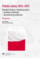 Polskie wybory 2014-2015 - pdf Kontekst krajowy i międzynarodowy - przebieg rywalizacji - konsekwencje polityczne. Tom 1