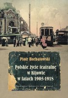 Polskie życie teatralne w Kijowie w latach 1905-1918 - pdf