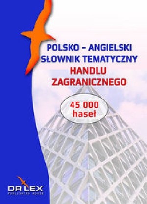 Polsko-angielski słownik tematyczny handlu zagranicznego / Leksykon rozliczeń w handlu zagranicznym / Leksykon ubezpieczeń i gwarancji w handlu zagranicznym