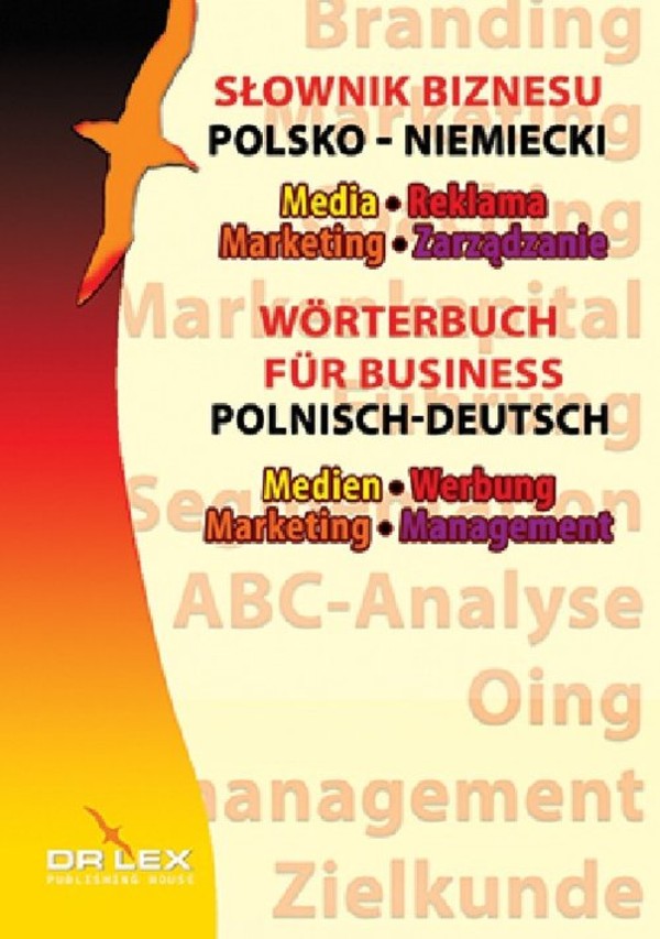 Polsko-niemiecki słownik biznesu Media, Reklama, Marketing, Zarządzanie