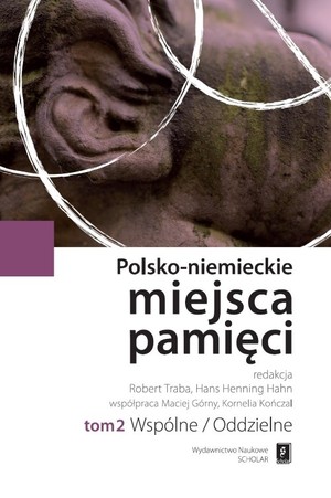Polsko-niemieckie miejsca pamięci Wspólne/Oddzielne tom 2