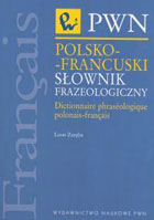 POLSKO-FRANCUSKI SŁOWNIK FRAZEOLOGICZNY Dictionnaire phrazeologique polonais-francais