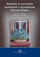 Polskość w narracjach medialnych z perspektywy Górnego Śląska - pdf