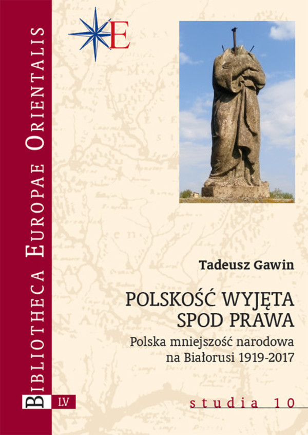 Polskość wyjęta spod prawa Polska mniejszość narodowa na Bialorusi 1929-2017