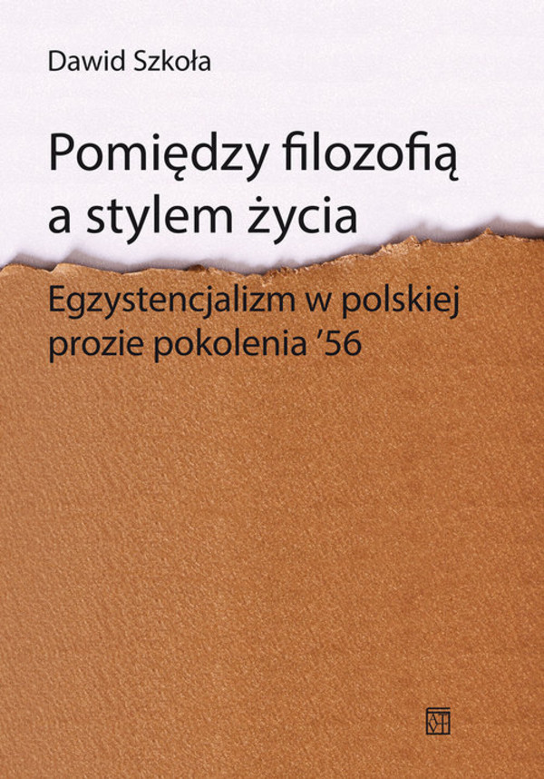Pomiędzy filozofią a stylem życia Egzystencjalizm w polskiej prozie pokolenia &#8216;56
