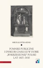 Okładka:Pomniki publiczne i dyskurs zasługi w dobie \'wskrzeszonej\' Polski lat 1807-1830 