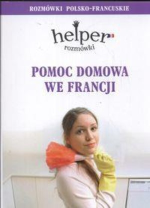 Pomoc domowa we Francji. Rozmówki polsko-francuskie