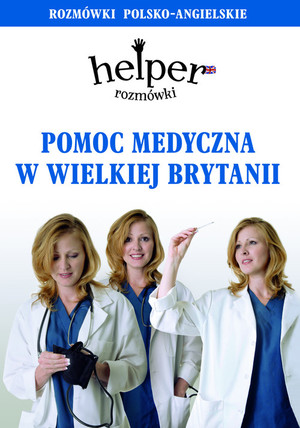 Pomoc medyczna w Wielkiej Brytanii Rozmówki polsko-angielskie