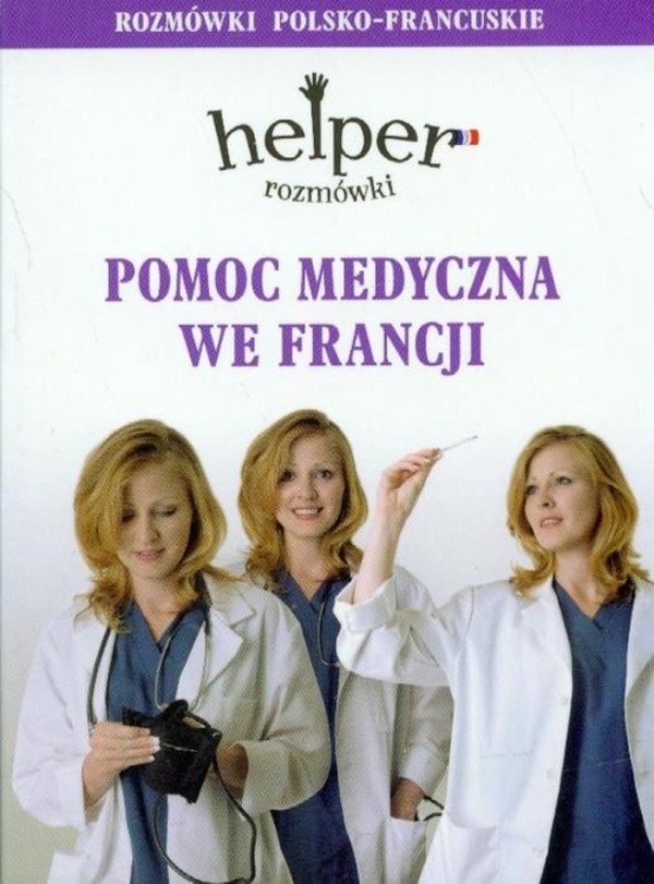 Pomoc medyczna we Francji. Rozmówki polsko-francuskie