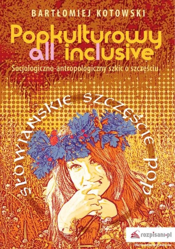 Popkulturowy all inclusive Socjologiczno-antropologiczny szkic o szczęściu