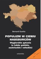 Populizm w cieniu Habsburgów - mobi, epub, pdf Węgierskie pytania (a także polskie, austriackie i włoskie)