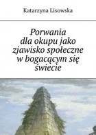 Okładka:Porwania dla okupu jako zjawisko społeczne w bogacącym się świecie 