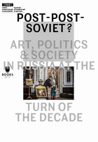 Post-Post-Soviet? Art, Politics & Society in Russia at the Turn of the Decade - mobi, epub