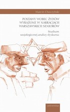 Okładka:Postawy wobec Żydów wyrażone w narracjach warszawskich seniorów 