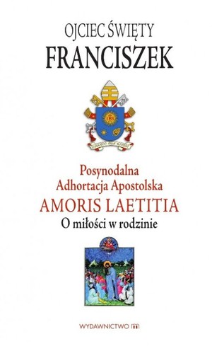 Posynodalna Adhortacja Apostolska Amoris Laetitia O miłości w rodzinie