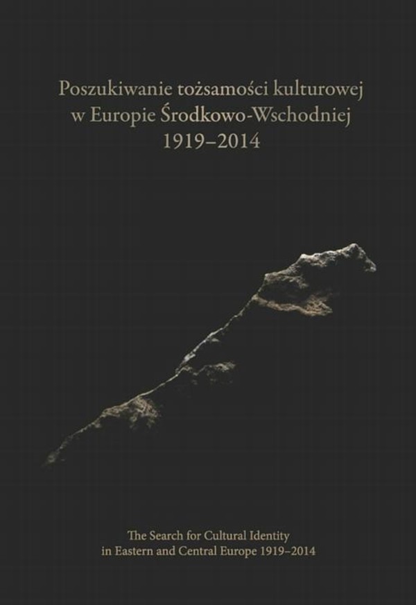 Poszukiwanie tożsamości kulturowej w Europie Środkowo-Wschodniej 1919-2014. The Search for Cultural Identity in East-Central Europe 1919-2014 - pdf