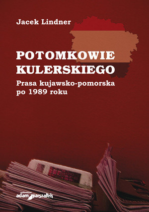 Potomkowie Kulerskiego Prasa kujawsko-pomorska po 1989 roku