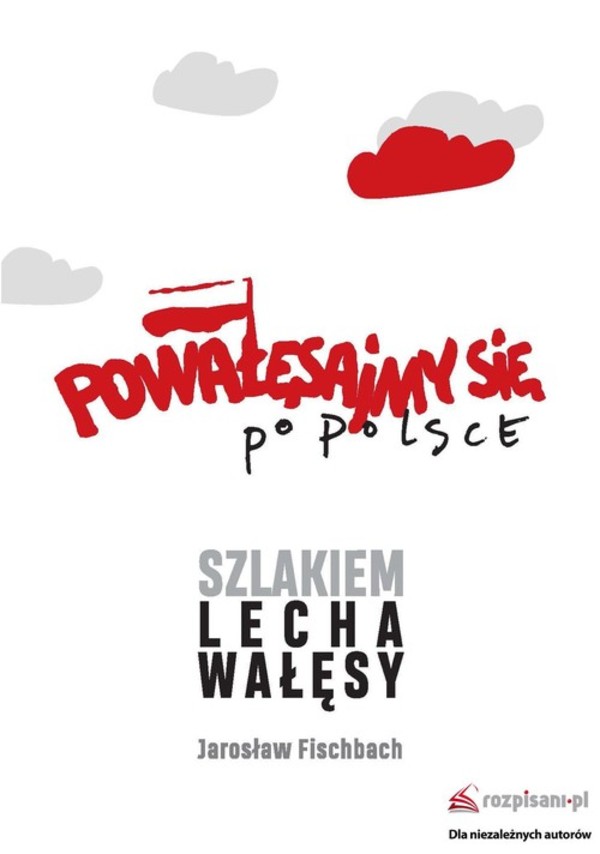 Powałęsajmy się po Polsce Szlakiem Lecha Wałęsy
