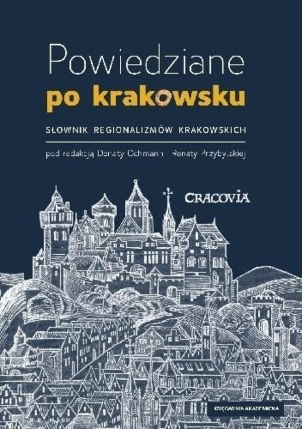 Powiedziane po krakowsku Słownik regionalizmów krakowskich